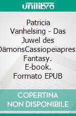 Patricia Vanhelsing - Das Juwel des DämonsCassiopeiapress Fantasy. E-book. Formato EPUB ebook
