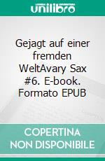 Gejagt auf einer fremden WeltAvary Sax #6. E-book. Formato EPUB ebook