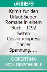 Krimis für den UrlaubSieben Romane in einem Buch - 1192 Seiten Cassiopeiapress Thriller Spannung.. E-book. Formato EPUB ebook