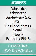 Palast der schwarzen GardeAvary Sax #5 - Cassiopeiapress Serial. E-book. Formato EPUB ebook