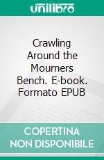 Crawling Around the Mourners Bench. E-book. Formato EPUB ebook
