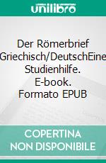 Der Römerbrief Griechisch/DeutschEine Studienhilfe. E-book. Formato EPUB ebook