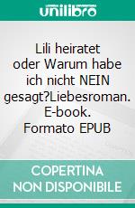 Lili heiratet oder Warum habe ich nicht NEIN gesagt?Liebesroman. E-book. Formato EPUB ebook