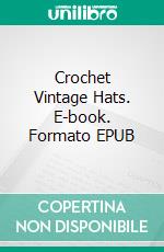 Crochet Vintage Hats. E-book. Formato EPUB ebook