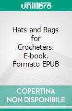 Hats and Bags for Crocheters. E-book. Formato EPUB ebook