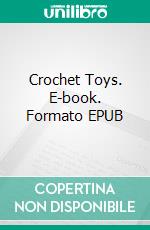 Crochet Toys. E-book. Formato EPUB ebook