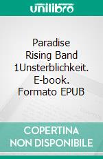 Paradise Rising Band 1Unsterblichkeit. E-book. Formato EPUB ebook