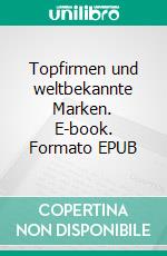 Topfirmen und weltbekannte Marken. E-book. Formato EPUB ebook