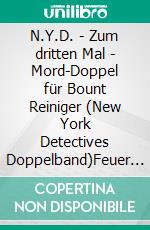 N.Y.D. - Zum dritten Mal - Mord-Doppel für Bount Reiniger (New York Detectives Doppelband)Feuer und Flamme/ Mord am East River - zwei Cassiopeiapress Thriller in einem Buch. E-book. Formato EPUB ebook