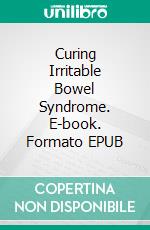 Curing Irritable Bowel Syndrome. E-book. Formato EPUB ebook