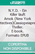 N.Y.D. - Ein Killer läuft Amok (New York Detectives)Cassiopeiapress Thriller. E-book. Formato EPUB ebook