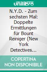 N.Y.D. - Zum sechsten Mal: Doppelte Ermittlungen für Bount Reiniger (New York Detectives Doppelband)Die Tote ohne Namen/Satansjünger: Zwei Cassiopeiapress Thriller in einem Buch. E-book. Formato EPUB ebook