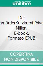 Der GießkannenmörderKurzkrimi-Privatdetektivin Miller. E-book. Formato EPUB ebook