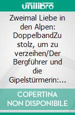 Zweimal Liebe in den Alpen: DoppelbandZu stolz, um zu verzeihen/Der Bergführer und die Gipelstürmerin: Zwei Cassiopeiapress Bergromane. E-book. Formato EPUB ebook