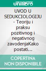 UVOD U SEDUKCIOLOGIJU - Teoriju i praksu pozitivnog i negativnog zavodenjaKako postati osviješteni zavodeni-zavodnik sedukciolog. E-book. Formato EPUB ebook