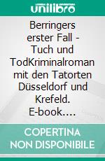 Berringers erster Fall - Tuch und TodKriminalroman  mit den Tatorten Düsseldorf und Krefeld. E-book. Formato EPUB ebook