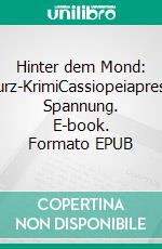 Hinter dem Mond: Kurz-KrimiCassiopeiapress Spannung. E-book. Formato EPUB ebook