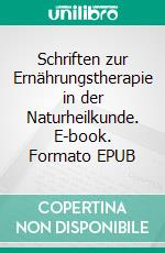 Schriften zur Ernährungstherapie in der Naturheilkunde. E-book. Formato EPUB ebook