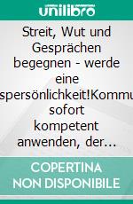 Streit, Wut und Gesprächen begegnen - werde eine Millionärspersönlichkeit!Kommunikation sofort kompetent anwenden, der Gesprächsleitfaden. E-book. Formato EPUB ebook