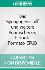 Das Synagogenschiff und weitere Purimscherze. E-book. Formato EPUB ebook