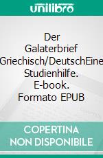 Der Galaterbrief Griechisch/DeutschEine Studienhilfe. E-book. Formato EPUB ebook