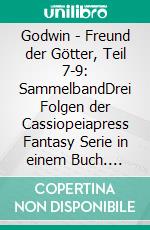Godwin - Freund der Götter, Teil 7-9: SammelbandDrei Folgen der Cassiopeiapress Fantasy Serie in einem Buch. E-book. Formato EPUB ebook