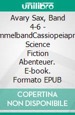 Avary Sax, Band 4-6 - SammelbandCassiopeiapress Science Fiction Abenteuer. E-book. Formato EPUB ebook