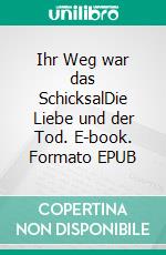 Ihr Weg war das SchicksalDie Liebe und der Tod. E-book. Formato EPUB ebook