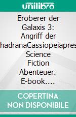 Eroberer der Galaxis 3: Angriff der ChadranaCassiopeiapress Science Fiction Abenteuer. E-book. Formato EPUB ebook