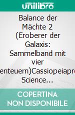 Balance der Mächte 2 (Eroberer der Galaxis: Sammelband mit vier Abenteuern)Cassiopeiapress Science Fiction. E-book. Formato EPUB ebook