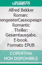 Alfred Bekker Roman: AhnengeisterCassiopeiapress Romantic Thriller: Gesamtausgabe. E-book. Formato EPUB ebook