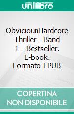 ObviciounHardcore Thriller - Band 1 - Bestseller. E-book. Formato EPUB ebook