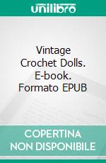 Vintage Crochet Dolls. E-book. Formato EPUB ebook