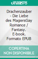 Drachenzauber - Die Liebe des MagiersGay Romance / Fantasy. E-book. Formato EPUB ebook