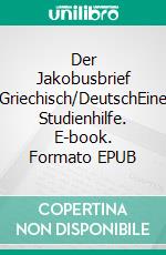 Der Jakobusbrief Griechisch/DeutschEine Studienhilfe. E-book. Formato EPUB ebook