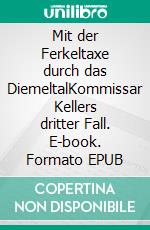 Mit der Ferkeltaxe durch das DiemeltalKommissar Kellers dritter Fall. E-book. Formato EPUB ebook