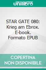 STAR GATE 080: Krieg am Ebrox. E-book. Formato EPUB ebook
