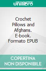Crochet Pillows and Afghans. E-book. Formato EPUB ebook