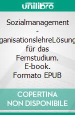 Sozialmanagement - OrganisationslehreLösungen für das Fernstudium. E-book. Formato EPUB ebook