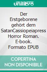 Der Erstgeborene gehört dem SatanCassiopeiapress Horror Roman. E-book. Formato EPUB ebook
