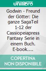 Godwin - Freund der Götter: Die ganze SagaTeil 1-12 der Cassiopeiapress Fantasy Serie in einem Buch. E-book. Formato EPUB ebook