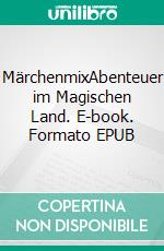 MärchenmixAbenteuer im Magischen Land. E-book. Formato EPUB ebook