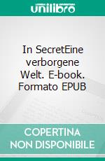 In SecretEine verborgene Welt. E-book. Formato EPUB ebook