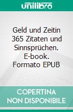 Geld und Zeitin 365 Zitaten und Sinnsprüchen. E-book. Formato EPUB ebook
