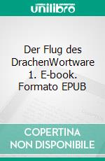 Der Flug des DrachenWortware 1. E-book. Formato EPUB ebook