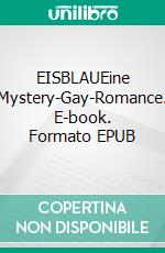 EISBLAUEine Mystery-Gay-Romance. E-book. Formato EPUB ebook