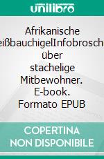 Afrikanische WeißbauchigelInfobroschüre über stachelige Mitbewohner. E-book. Formato EPUB ebook