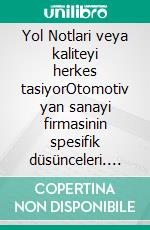 Yol Notlari veya kaliteyi herkes tasiyorOtomotiv yan sanayi firmasinin spesifik düsünceleri. E-book. Formato EPUB ebook