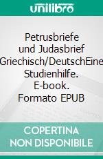 Petrusbriefe und Judasbrief Griechisch/DeutschEine Studienhilfe. E-book. Formato EPUB ebook
