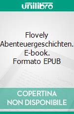 Flovely Abenteuergeschichten. E-book. Formato EPUB ebook